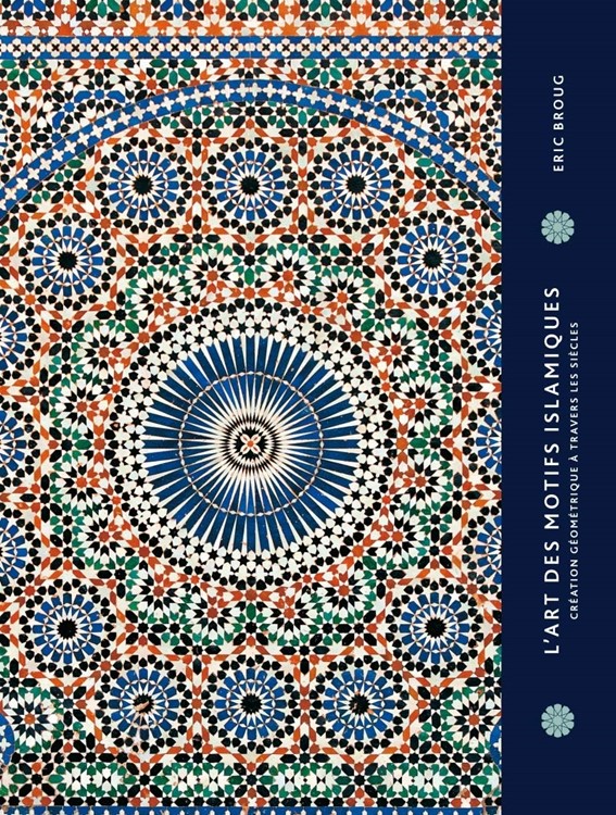 L'ART DES MOTIFS ISLAMIQUES. CRÉATION ET GÉOMÉTRIE À TRAVERS LES SIÈCLES